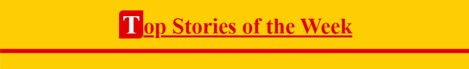 Top Stories of the Week Top Stories of the Week