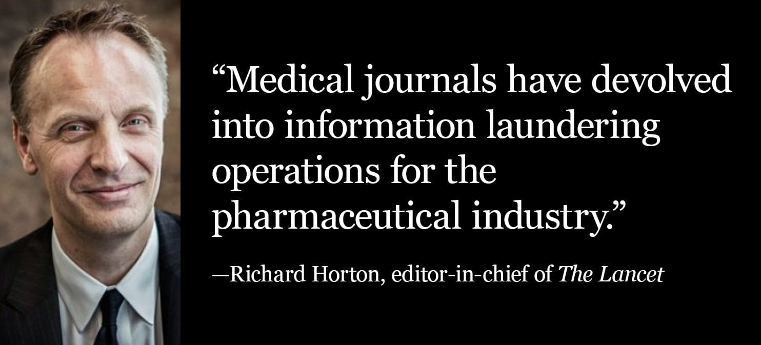 Horton: Medical journals have become information-laundering operations for the pharmaceutical industry. Horton: Medical journals have become information-laundering operations for the pharmaceutical industry.